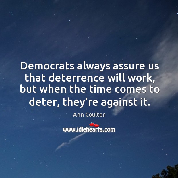 Democrats always assure us that deterrence will work, but when the time comes to deter, they’re against it. Image