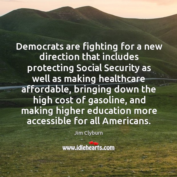 Democrats are fighting for a new direction that includes protecting Jim Clyburn Picture Quote