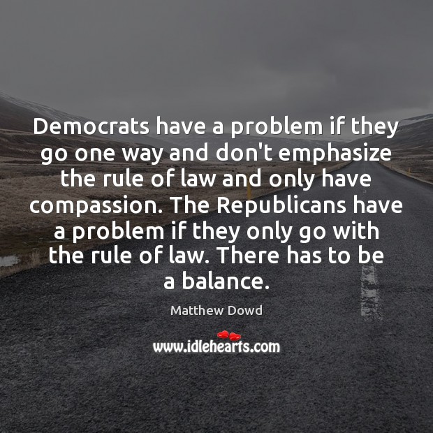 Democrats have a problem if they go one way and don’t emphasize Matthew Dowd Picture Quote