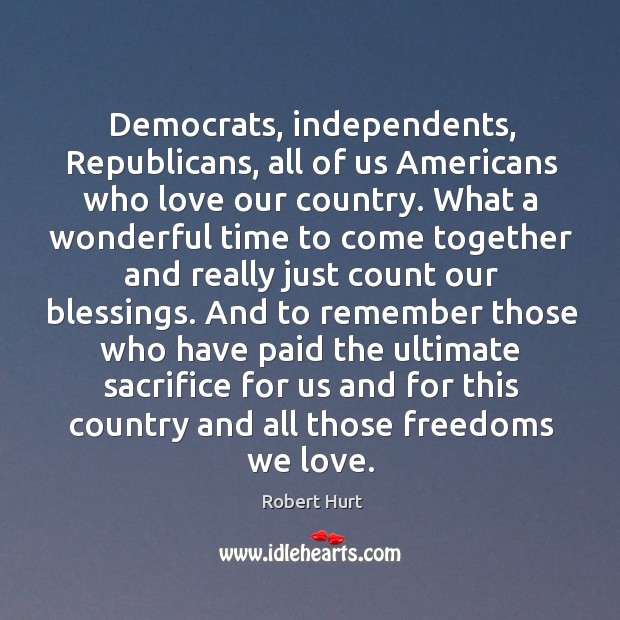 Democrats, independents, republicans, all of us americans who love our country. Blessings Quotes Image