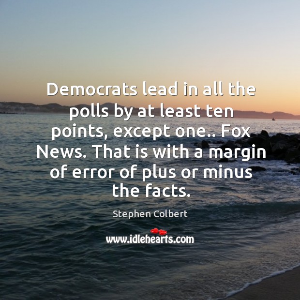 Democrats lead in all the polls by at least ten points, except Image