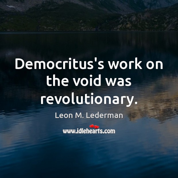 Democritus’s work on the void was revolutionary. Image