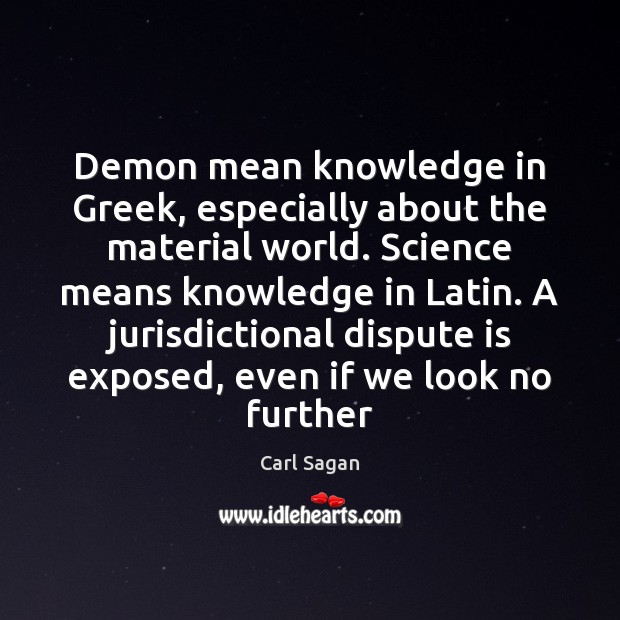 Demon mean knowledge in Greek, especially about the material world. Science means Image