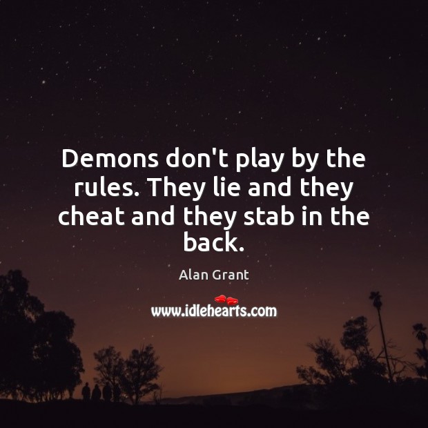 Demons don’t play by the rules. They lie and they cheat and they stab in the back. Cheating Quotes Image