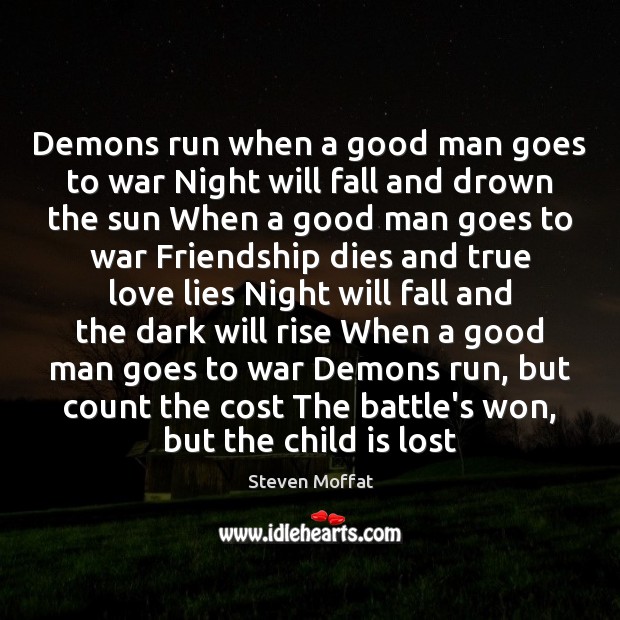 Demons run when a good man goes to war Night will fall True Love Quotes Image