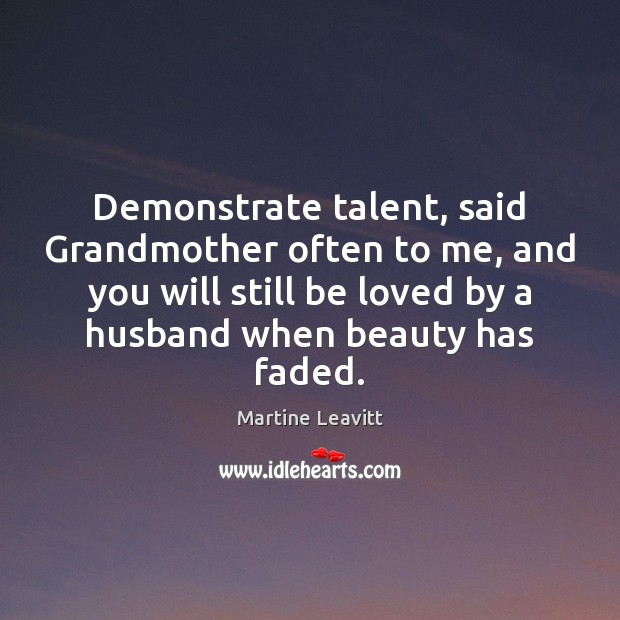 Demonstrate talent, said Grandmother often to me, and you will still be Image