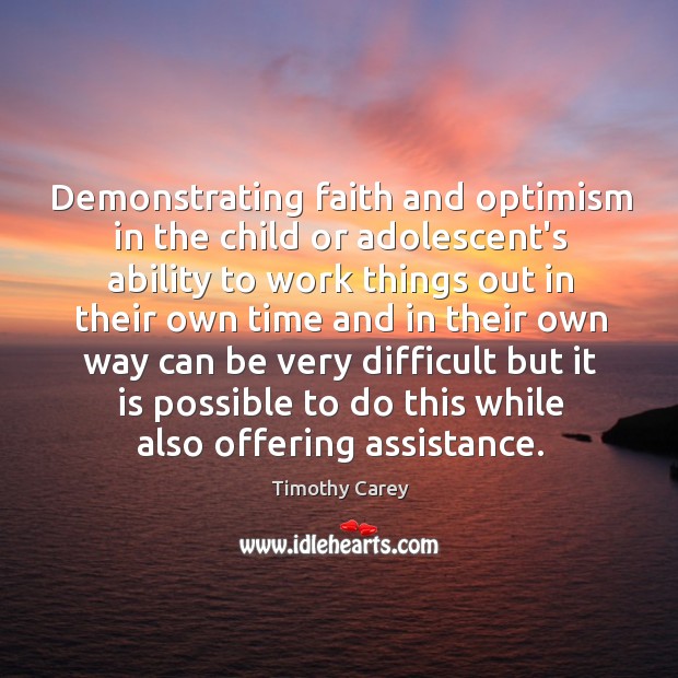 Demonstrating faith and optimism in the child or adolescent’s ability to work Timothy Carey Picture Quote