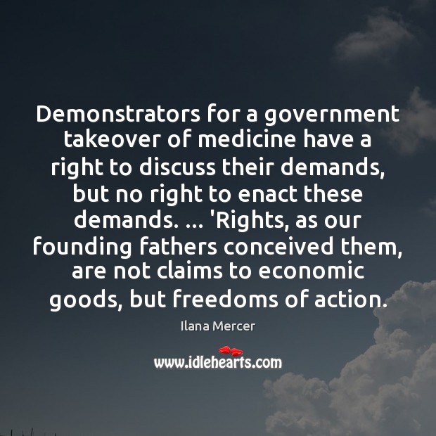 Demonstrators for a government takeover of medicine have a right to discuss Ilana Mercer Picture Quote