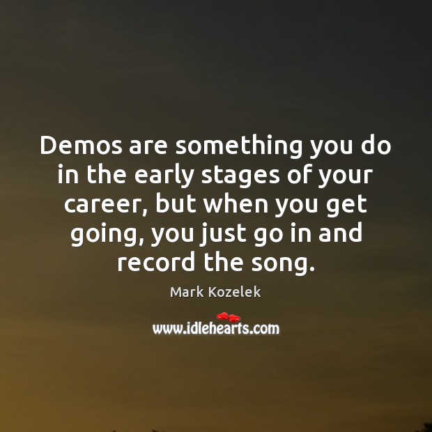 Demos are something you do in the early stages of your career, Image
