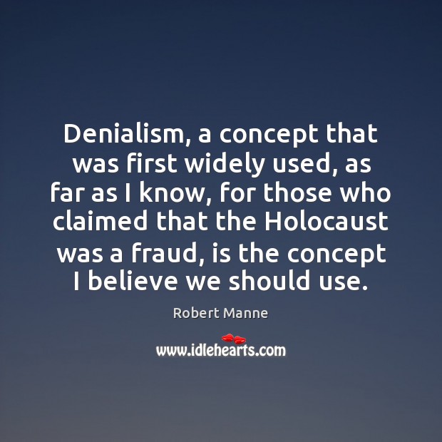 Denialism, a concept that was first widely used, as far as I 