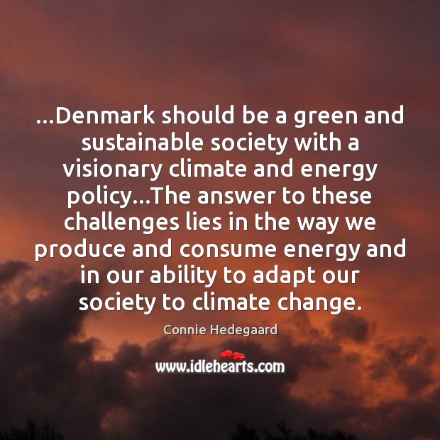 …Denmark should be a green and sustainable society with a visionary climate Climate Quotes Image