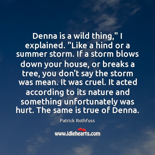 Denna is a wild thing,” I explained. “Like a hind or a Patrick Rothfuss Picture Quote