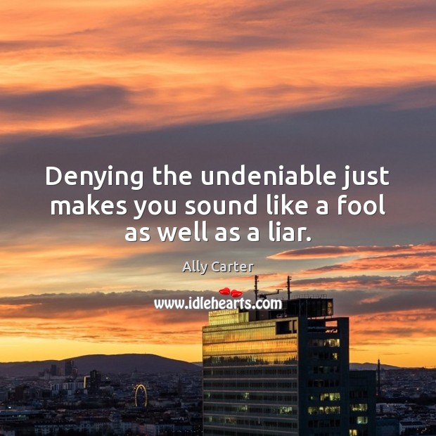 Denying the undeniable just makes you sound like a fool as well as a liar. Image