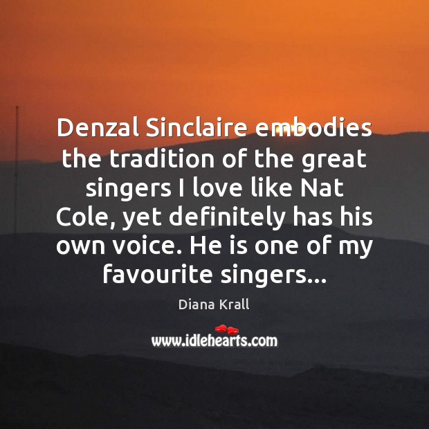 Denzal Sinclaire embodies the tradition of the great singers I love like Diana Krall Picture Quote