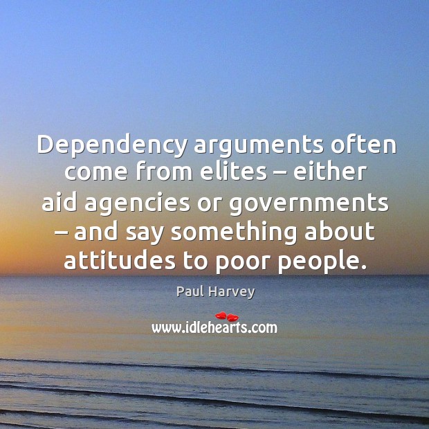 Dependency arguments often come from elites – either aid agencies or governments Image