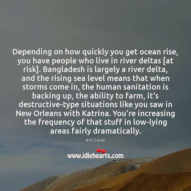 Depending on how quickly you get ocean rise, you have people who Bill Gates Picture Quote