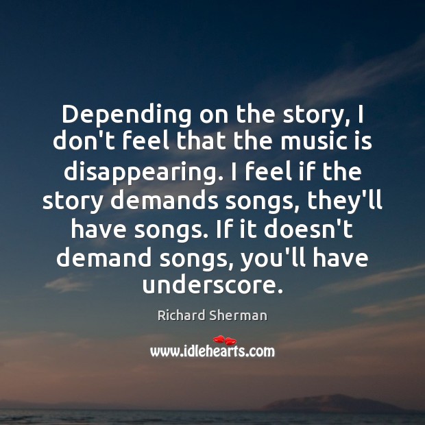 Depending on the story, I don’t feel that the music is disappearing. Richard Sherman Picture Quote