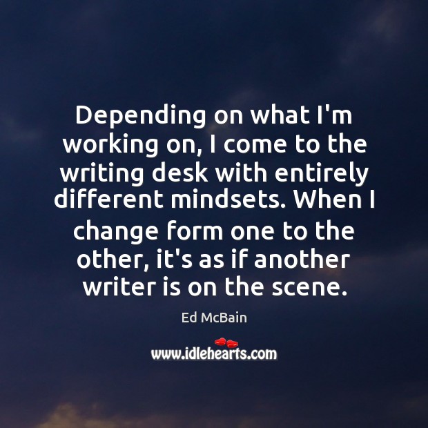 Depending on what I’m working on, I come to the writing desk Ed McBain Picture Quote
