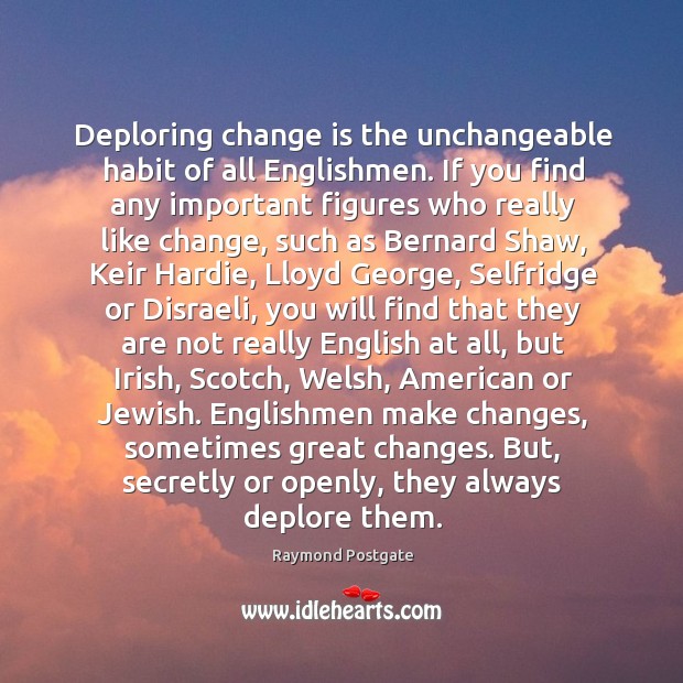 Deploring change is the unchangeable habit of all Englishmen. If you find Image