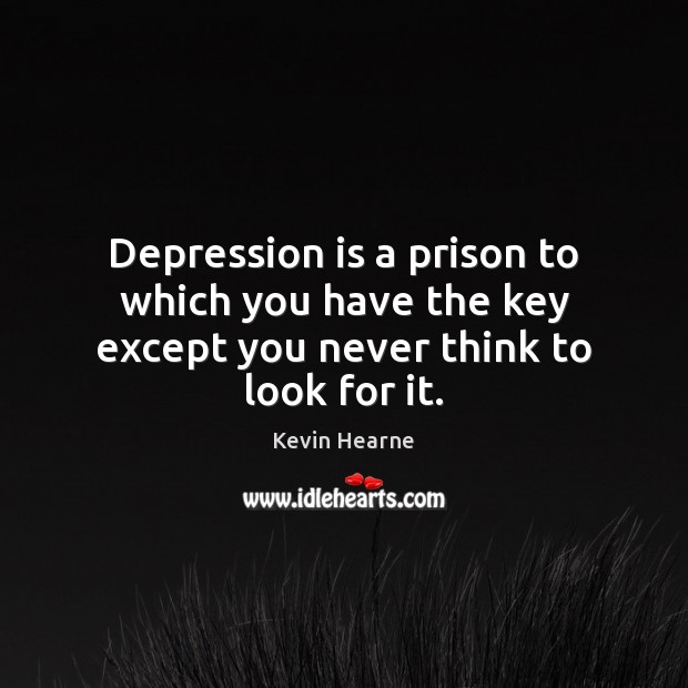 Depression is a prison to which you have the key except you never think to look for it. Image