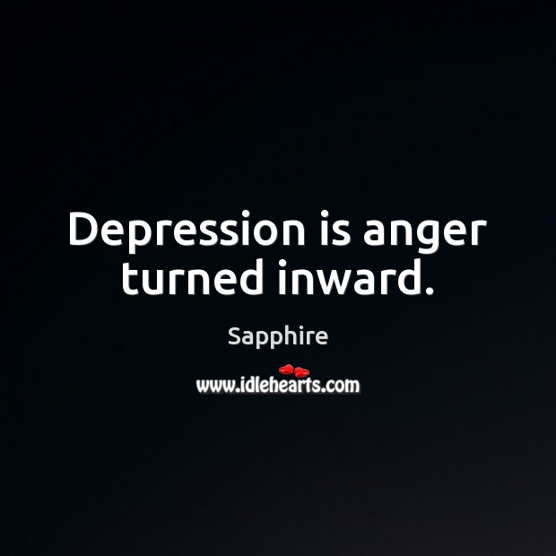 Depression is anger turned inward. Depression Quotes Image