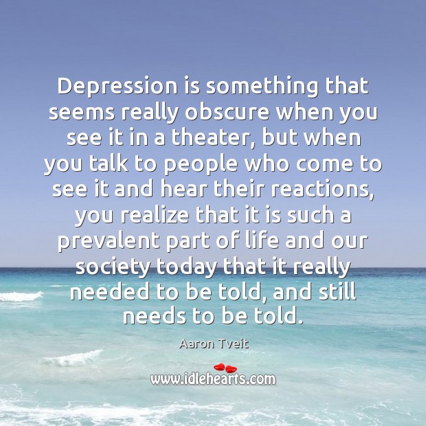 Depression is something that seems really obscure when you see it in Aaron Tveit Picture Quote