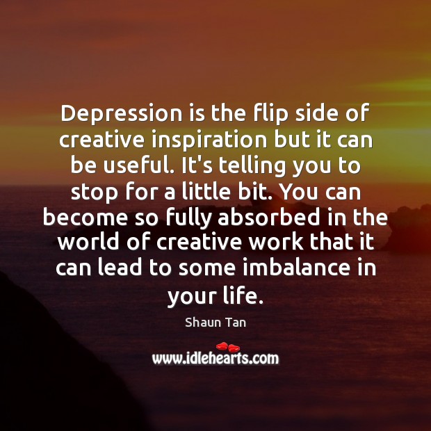 Depression is the flip side of creative inspiration but it can be Depression Quotes Image