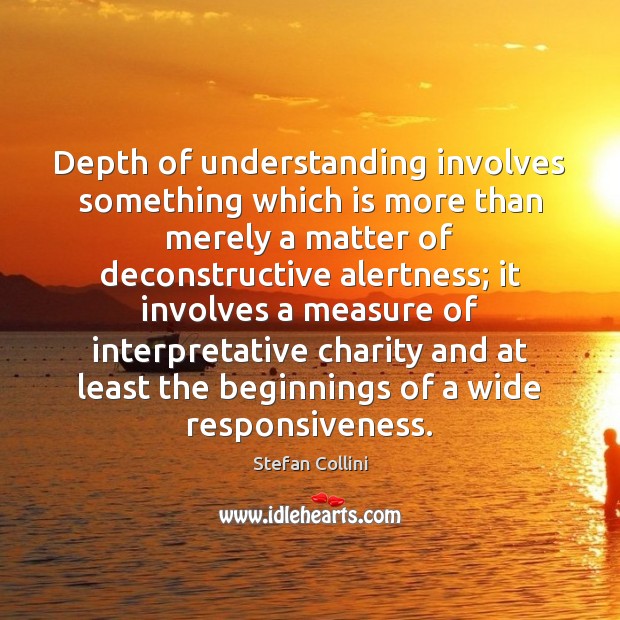 Depth of understanding involves something which is more than merely a matter Stefan Collini Picture Quote