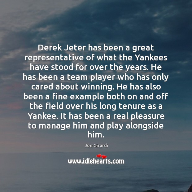 Derek Jeter has been a great representative of what the Yankees have Joe Girardi Picture Quote