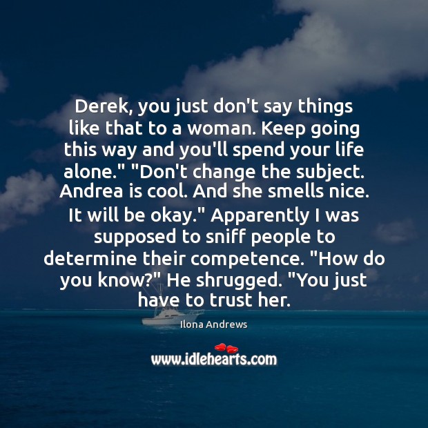 Derek, you just don’t say things like that to a woman. Keep Cool Quotes Image
