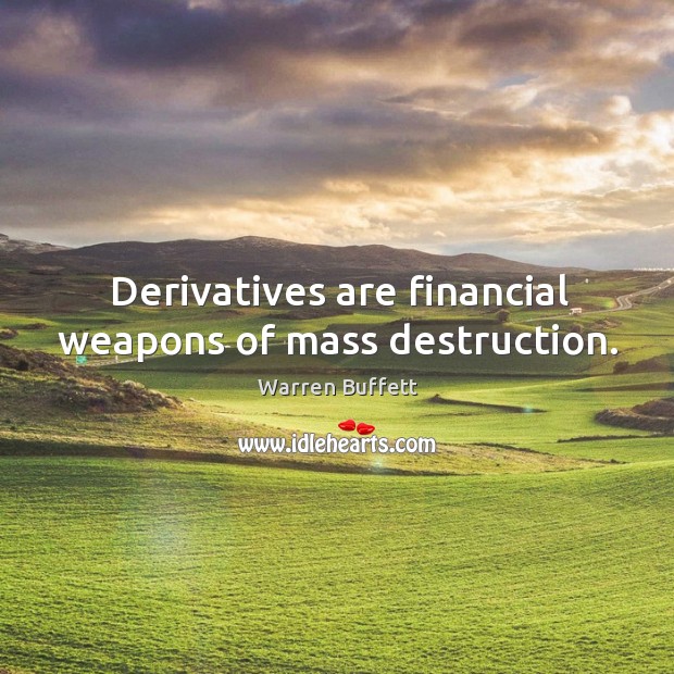 Derivatives are financial weapons of mass destruction. Image