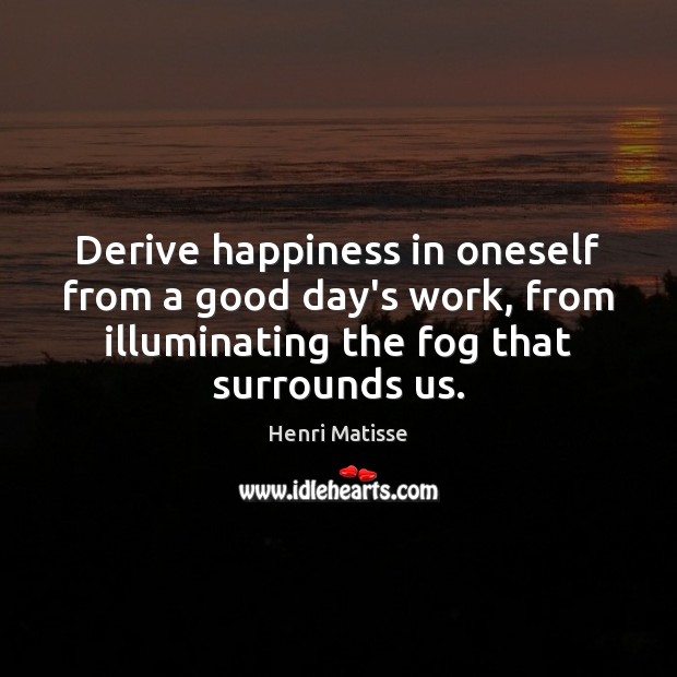 Derive happiness in oneself from a good day’s work, from illuminating the Good Day Quotes Image