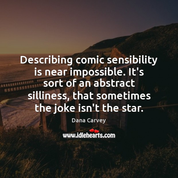 Describing comic sensibility is near impossible. It’s sort of an abstract silliness, Dana Carvey Picture Quote