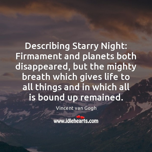 Describing Starry Night: Firmament and planets both disappeared, but the mighty breath Vincent van Gogh Picture Quote