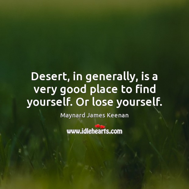 Desert, in generally, is a very good place to find yourself. Or lose yourself. Image