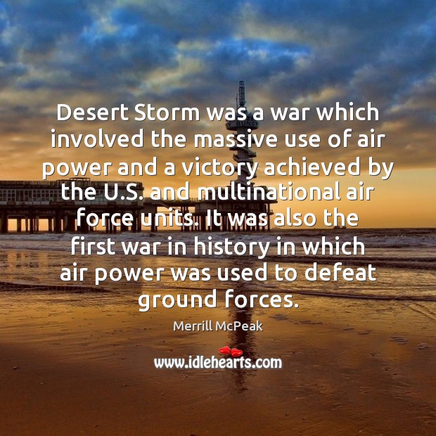 Desert Storm was a war which involved the massive use of air Merrill McPeak Picture Quote