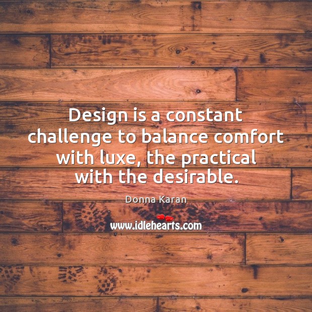 Design is a constant challenge to balance comfort with luxe, the practical Image