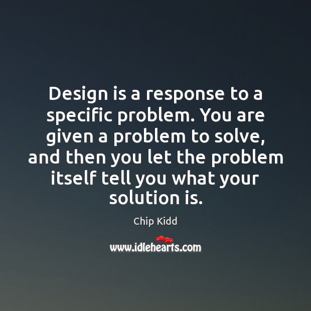 Design is a response to a specific problem. You are given a Solution Quotes Image