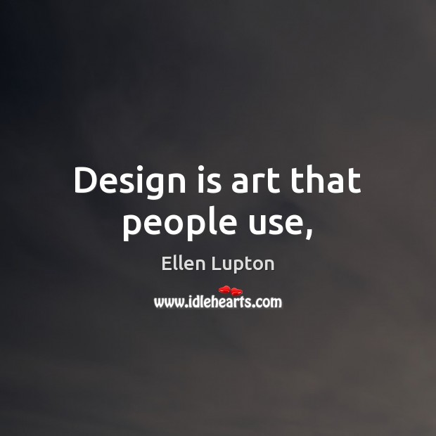 Design is art that people use, Image