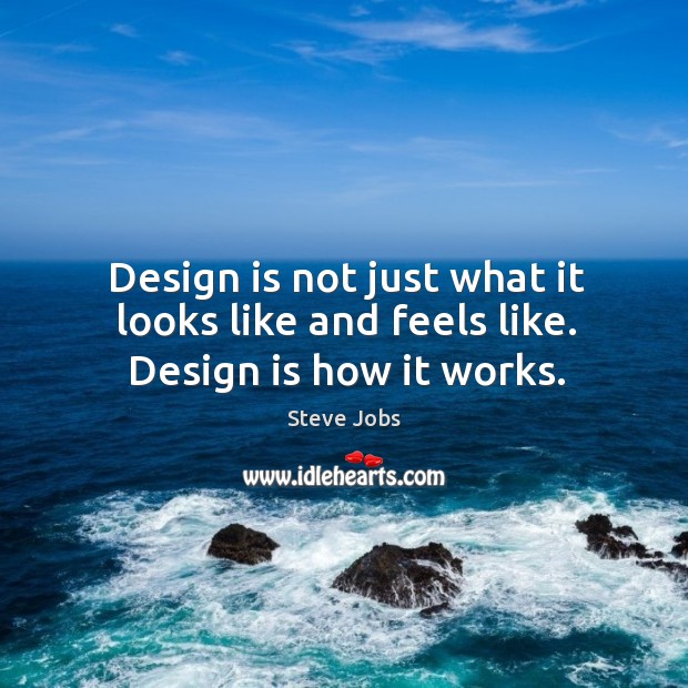 Design is how it works. Image