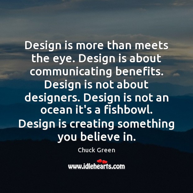 Design is more than meets the eye. Design is about communicating benefits. Chuck Green Picture Quote
