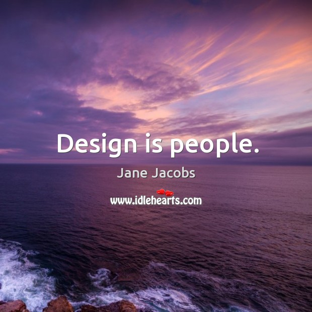 Design is people. Design Quotes Image