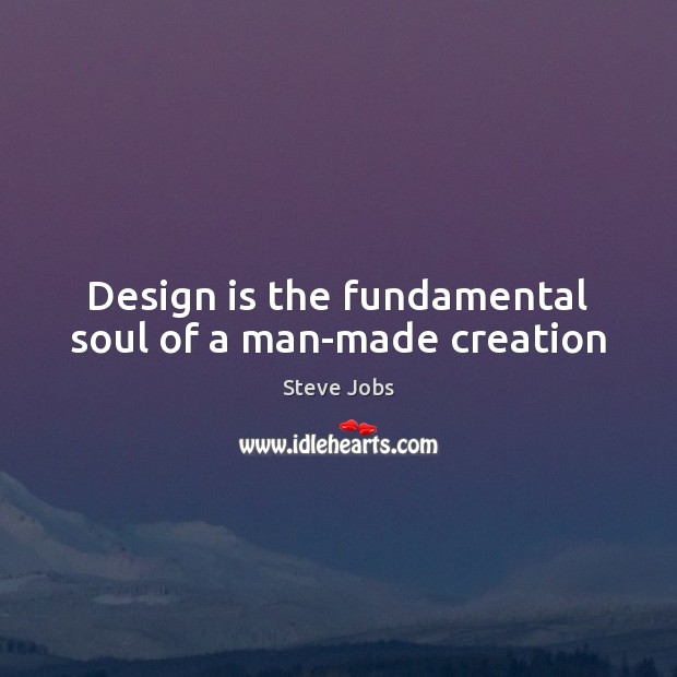 Design is the fundamental soul of a man-made creation Image
