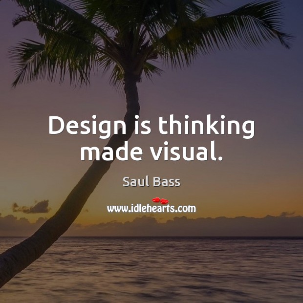 Design is thinking made visual. Saul Bass Picture Quote