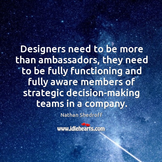 Designers need to be more than ambassadors, they need to be fully Image