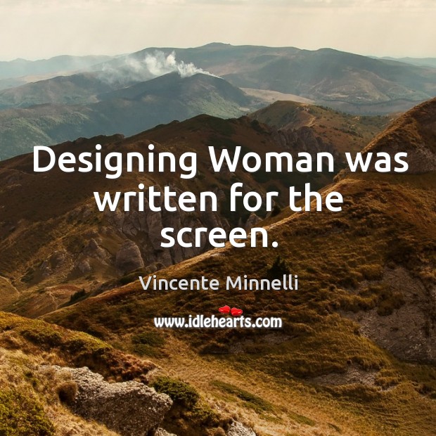 Designing woman was written for the screen. Image