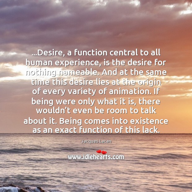 …Desire, a function central to all human experience, is the desire for Jacques Lacan Picture Quote