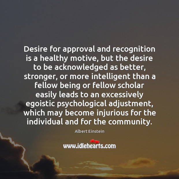 Desire for approval and recognition is a healthy motive, but the desire Image