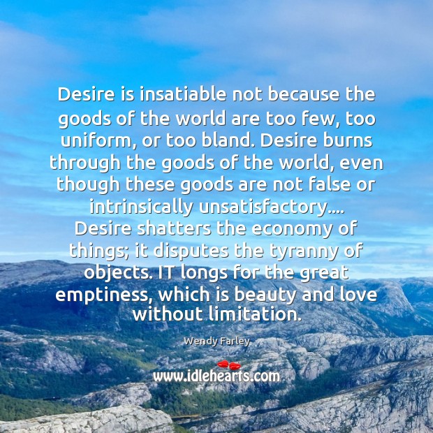 Desire is insatiable not because the goods of the world are too Image