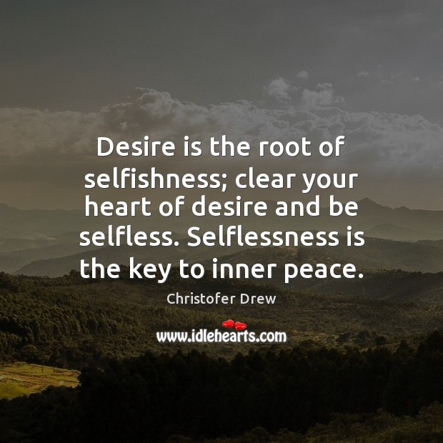 Desire is the root of selfishness; clear your heart of desire and Desire Quotes Image